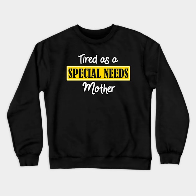 Tired as a Special Needs Mother Crewneck Sweatshirt by CeeGunn